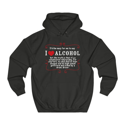 It'd Be Easy For Me To Say I Love Alcohol - Hoodie