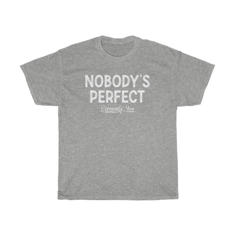 Nobody's Perfect, Especially You - Guys Tee