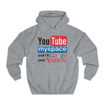 Youtube Myspace And I'll Google Your Yahoo - Hoodie