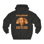 Native Americans - Should Have Fought Harder You Pussies - Hoodie