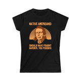 Native Americans - Should Have Fought Harder You Pussies - Ladies Tee