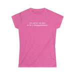 It's Never Too Late To Be A Disappointment - Ladies Tee