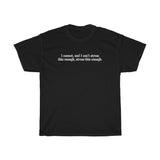 I Cannot And I Can't Stress This Enough - Guys Tee