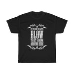 I'm The One You Gotta Blow To Get A Drink Around Here - Guys Tee