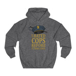 I Hated Cops Before It Was Cool - Hoodie