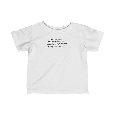 Watch Your Fucking Language There's A Goddamn Baby - Baby Tee