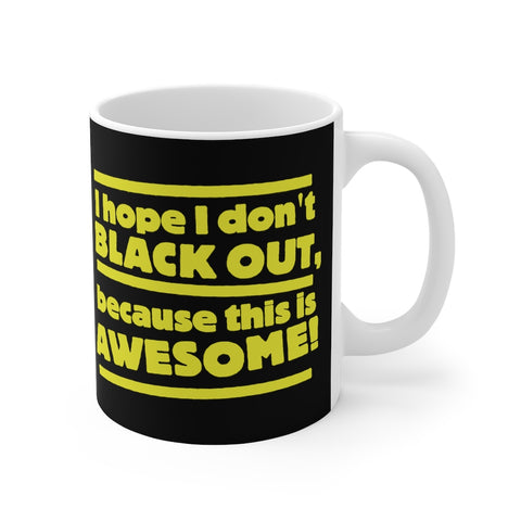 I Hope I Don't Black Out Because This Is Awesome! - Mug