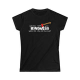 Why Kill Them With Kindness When You Can Use An Axe? - Ladies Tee