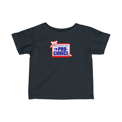 Now That I'm Safe I'm Pro Choice - Baby Tee