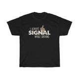 I Always Signal While Driving - Guys Tee