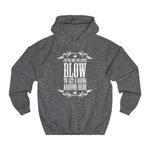 I'm The One You Gotta Blow To Get A Drink Around Here - Hoodie