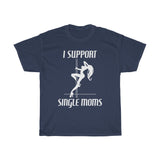 I Support Single Moms - Guys Tee