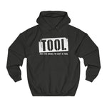 Tool (Not The Band I'm Just A Tool) - Hoodie