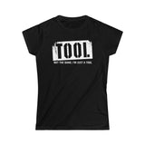 Tool (Not The Band I'm Just A Tool) - Ladies Tee