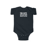 Too Cute To Play With Your Ugly Ass Kid - Onesie