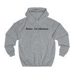 Relax I'm Hilarious - Hoodie