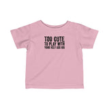 Too Cute To Play With Your Ugly Ass Kid - Baby Tee