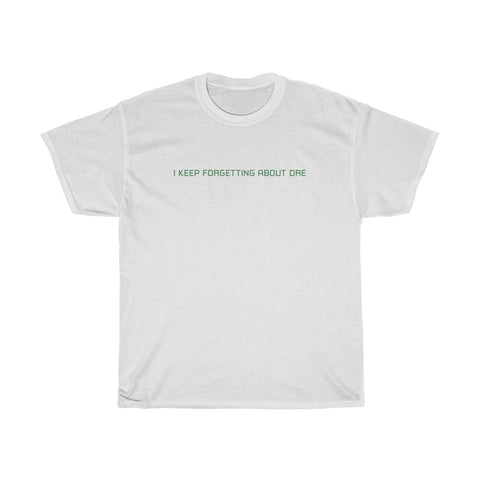 I Keep Forgetting About Dre - Guys Tee