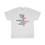 They Said It Couldn't Be Done - So I Didn't Do It. - Guys Tee