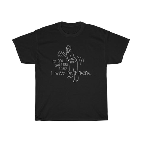 I'm Not Getting Jiggy - I Have Parkinson's - Guys Tee