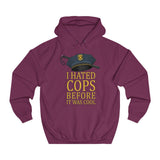 I Hated Cops Before It Was Cool - Hoodie