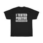 I Tested Positive For Being Fucking Awesome. - Guys Tee