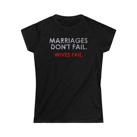 Marriages Don't Fail. Wives Fail. - Ladies Tee