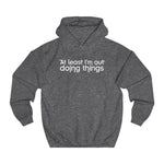 At Least I'm Out Doing Things - Hoodie