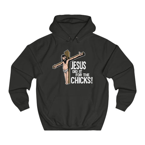 Jesus Did It For The Chicks - Hoodie
