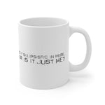 Is It Solipsistic In Here Or Is It Just Me? - Mug