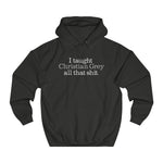 I Taught Christian Grey All That Shit - Hoodie