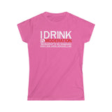 I Drink In Moderation - Ladies Tee