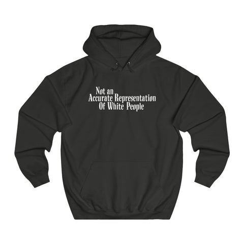 Not An Accurate Representation Of White People - Hoodie