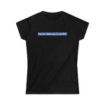 How Do I Block You In Real Life? - Ladies Tee