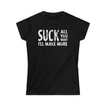 Suck All You Want I'll Make More - Ladies Tee